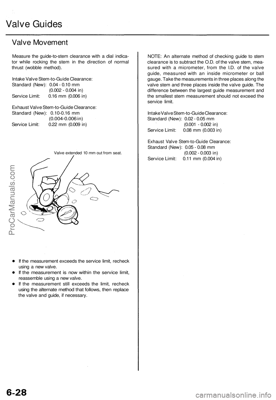 ACURA TL 1995 Service Repair Manual Valve Guide s
Valve Movemen t
Measure th e guide-to-ste m clearanc e wit h a dia l indica -
to r whil e rockin g th e ste m in th e directio n o f norma l
thrus t (wobbl e method) .
Intak e Valv e St ACURA TL 1995 Service Repair Manual Valve Guide s
Valve Movemen t
Measure th e guide-to-ste m clearanc e wit h a dia l indica -
to r whil e rockin g th e ste m in th e directio n o f norma l
thrus t (wobbl e method) .
Intak e Valv e St