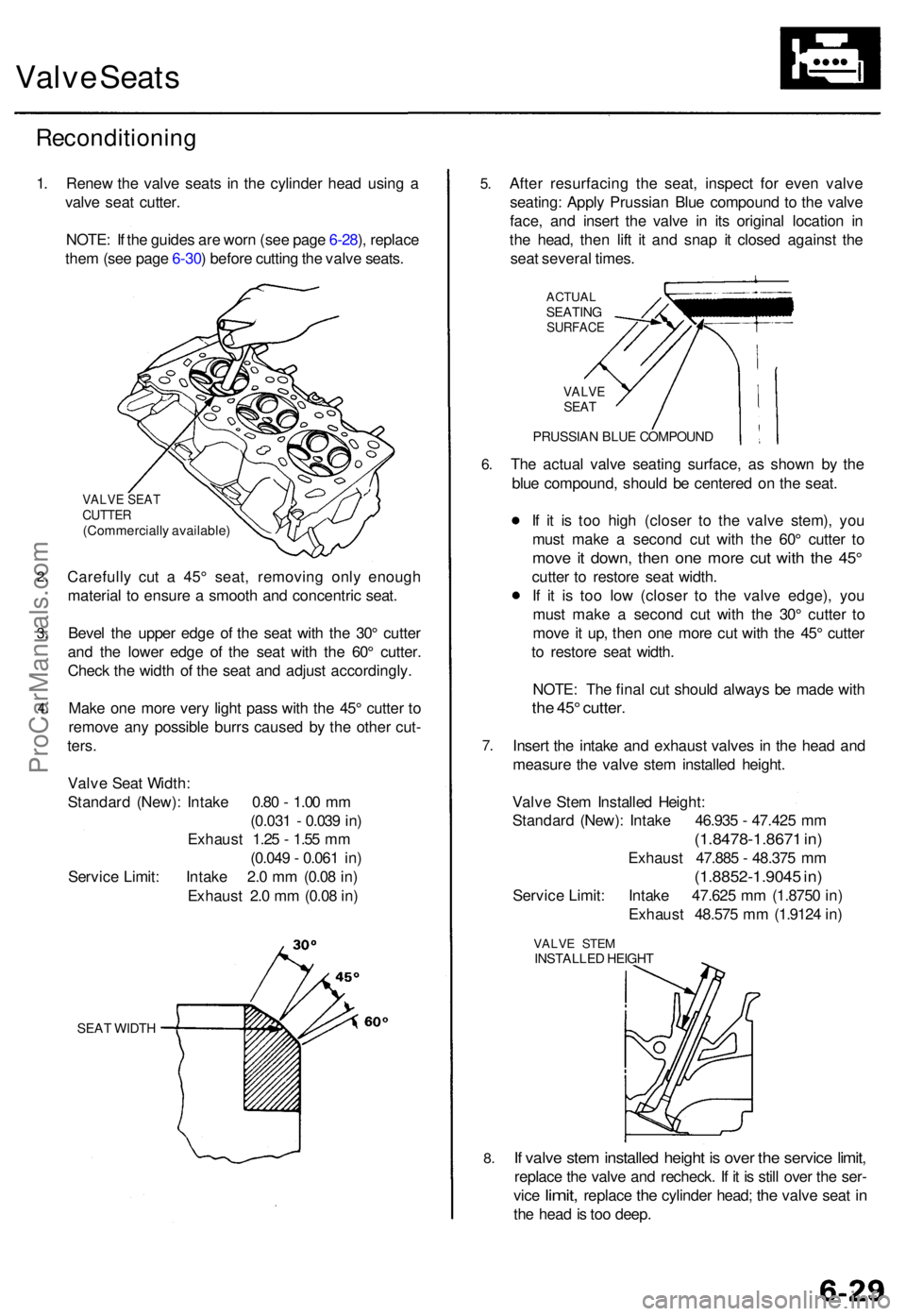 ACURA TL 1995  Service Repair Manual Valve Seat s
Reconditionin g
1. Rene w th e valv e seat s i n th e cylinde r hea d usin g a
valv e sea t cutter .
NOTE : I f th e guide s ar e wor n (se e pag e 6-28 ), replac e
the m (se e pag e 6-30