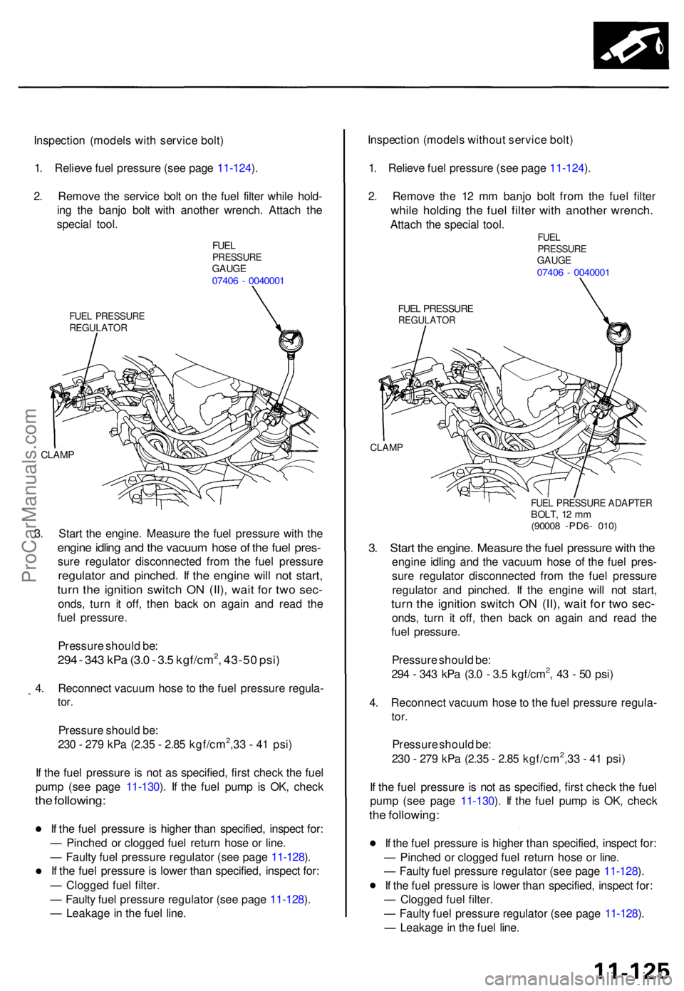 ACURA TL 1995  Service Repair Manual Inspection (model s wit h servic e bolt )
1 . Reliev e fue l pressur e (se e pag e 11-124 ).
2 . Remov e th e servic e bol t o n th e fue l filte r whil e hold -
in g th e banj o bol t wit h anothe r 