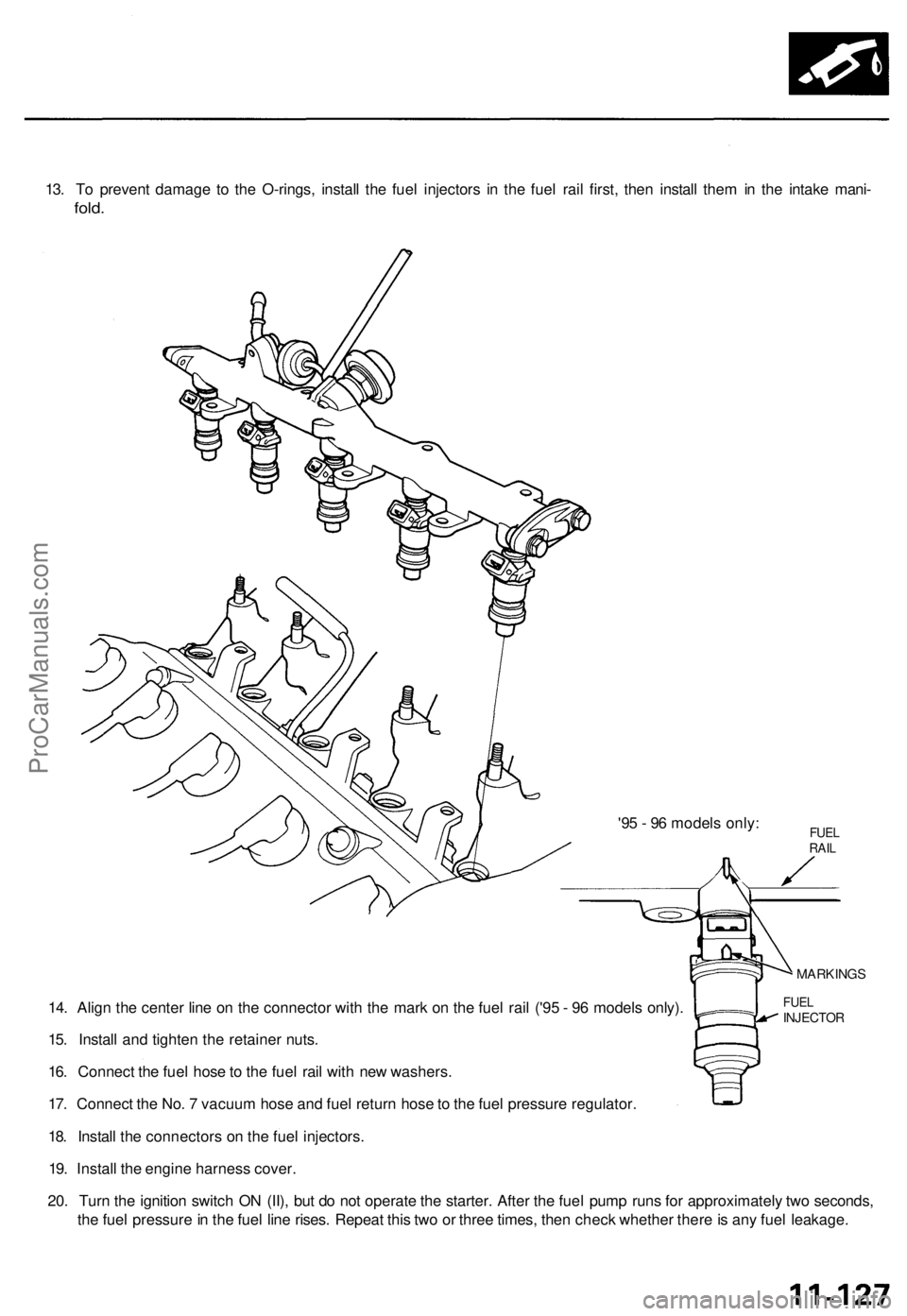 ACURA TL 1995  Service Repair Manual 
13. To prevent damage to the O-rings, install the fuel injectors in the fuel rail first, then install them in the intake mani-

fold.

'95 - 96 models only:

14. Align the center line on the conn