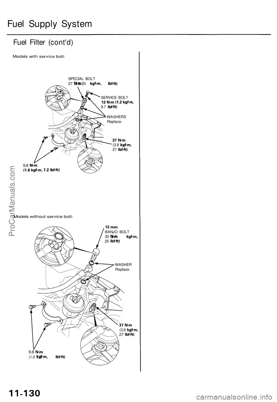 ACURA TL 1995  Service Repair Manual 
Fuel Supply System

Fuel Filter (cont'd)

Models with service bolt:

SPECIAL BOLT

27
 N-m
 (2.8
 kgf-m,
 20
 Ibf-ft)

SERVICE BOLT

12N-m(1.2kgf-n

8.7
 Ibf-ft)

WASHERS

Replace.

37
 N-m

(3.8