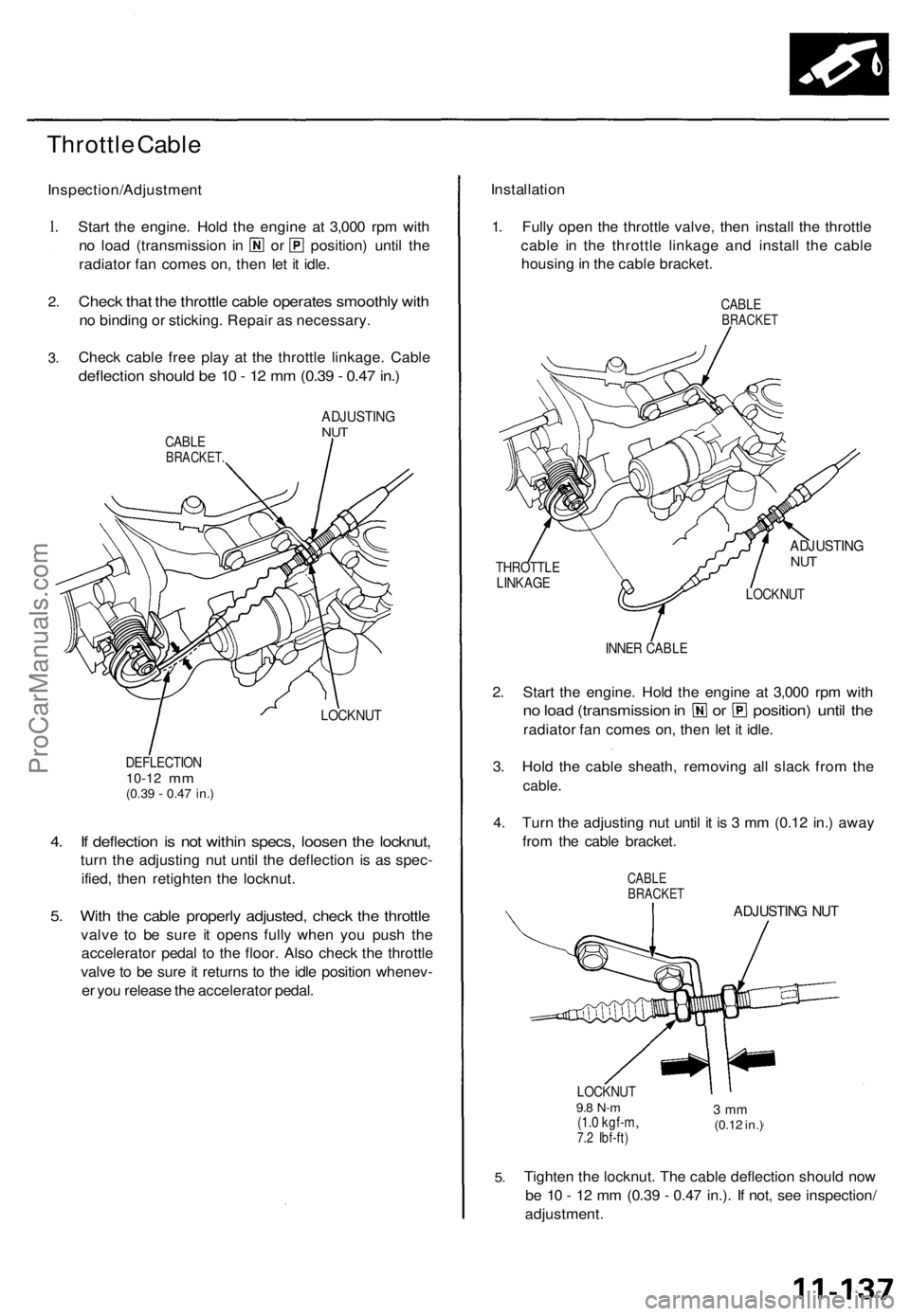 ACURA TL 1995  Service Repair Manual 
Throttle Cable

Inspection/Adjustment

1.

2.

3. 
Start the engine. Hold the engine at 3,000 rpm with

no load (transmission in or position) until the

radiator fan comes on, then let it idle.

Chec