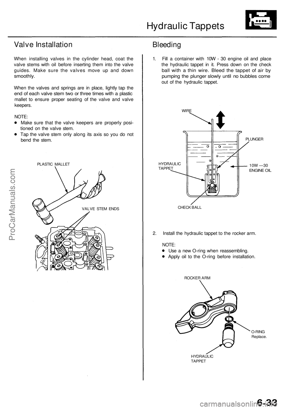 ACURA TL 1995  Service Repair Manual 
Hydraulic Tappets

Valve Installation

When installing valves in the cylinder head, coat the

valve stems with oil before inserting them into the valve

guides. Make sure the valves move up and down

