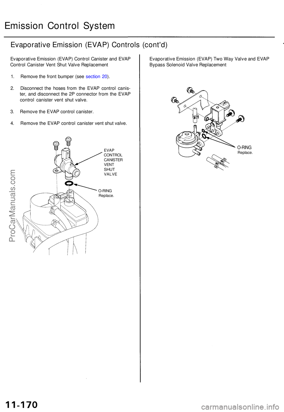 ACURA TL 1995  Service Repair Manual Emission Contro l Syste m
Evaporativ e Emissio n (EVAP ) Control s (cont'd )
Evaporativ e Emissio n (EVAP ) Contro l Caniste r an d EVA P
Contro l Caniste r Ven t Shu t Valv e Replacemen t
1 . Rem