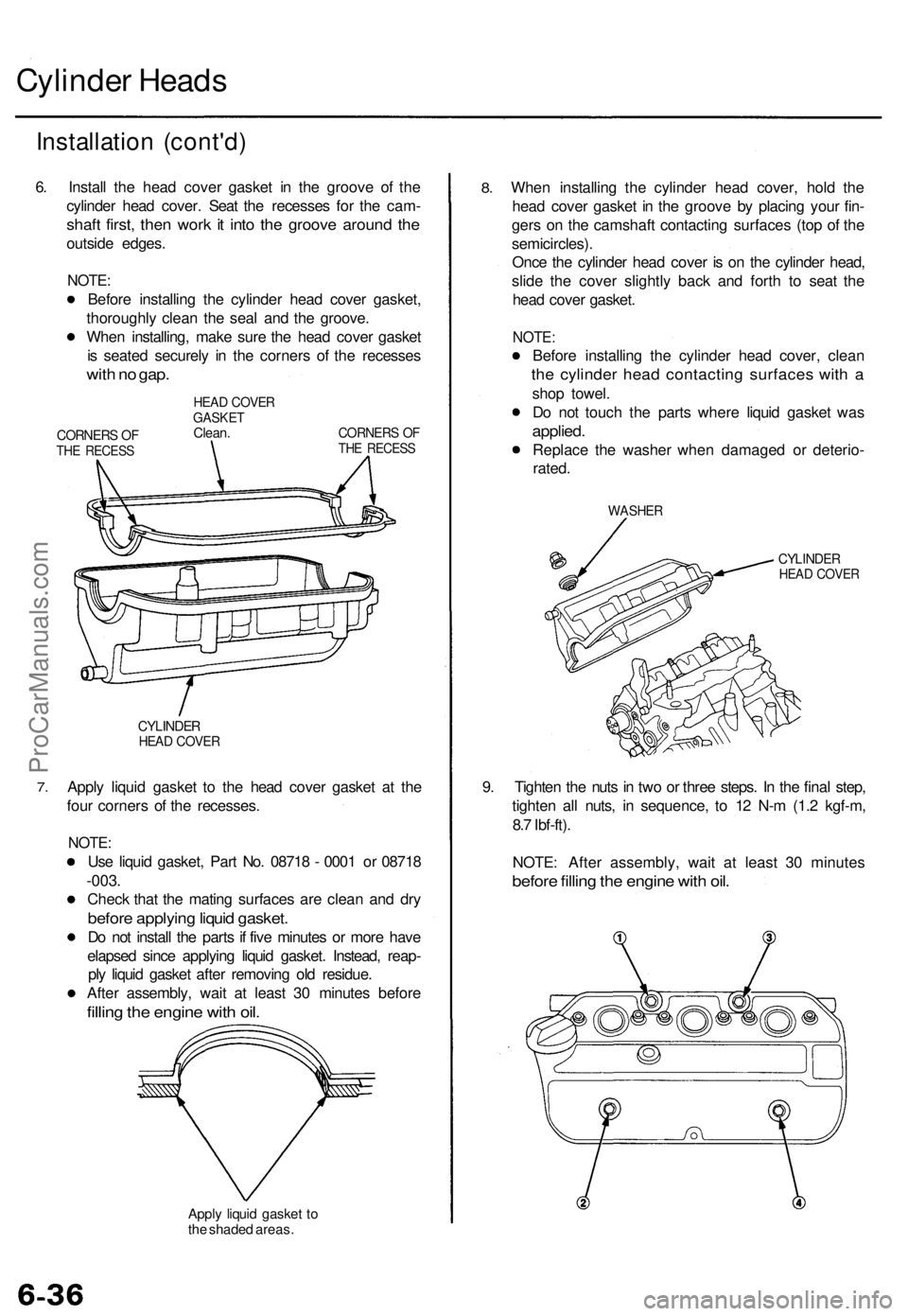 ACURA TL 1995  Service Repair Manual 
Cylinder Heads

Installation (cont'd)

6. Install the head cover gasket in the groove of the

cylinder head cover. Seat the recesses for the cam-

shaft first, then work it into the groove around
