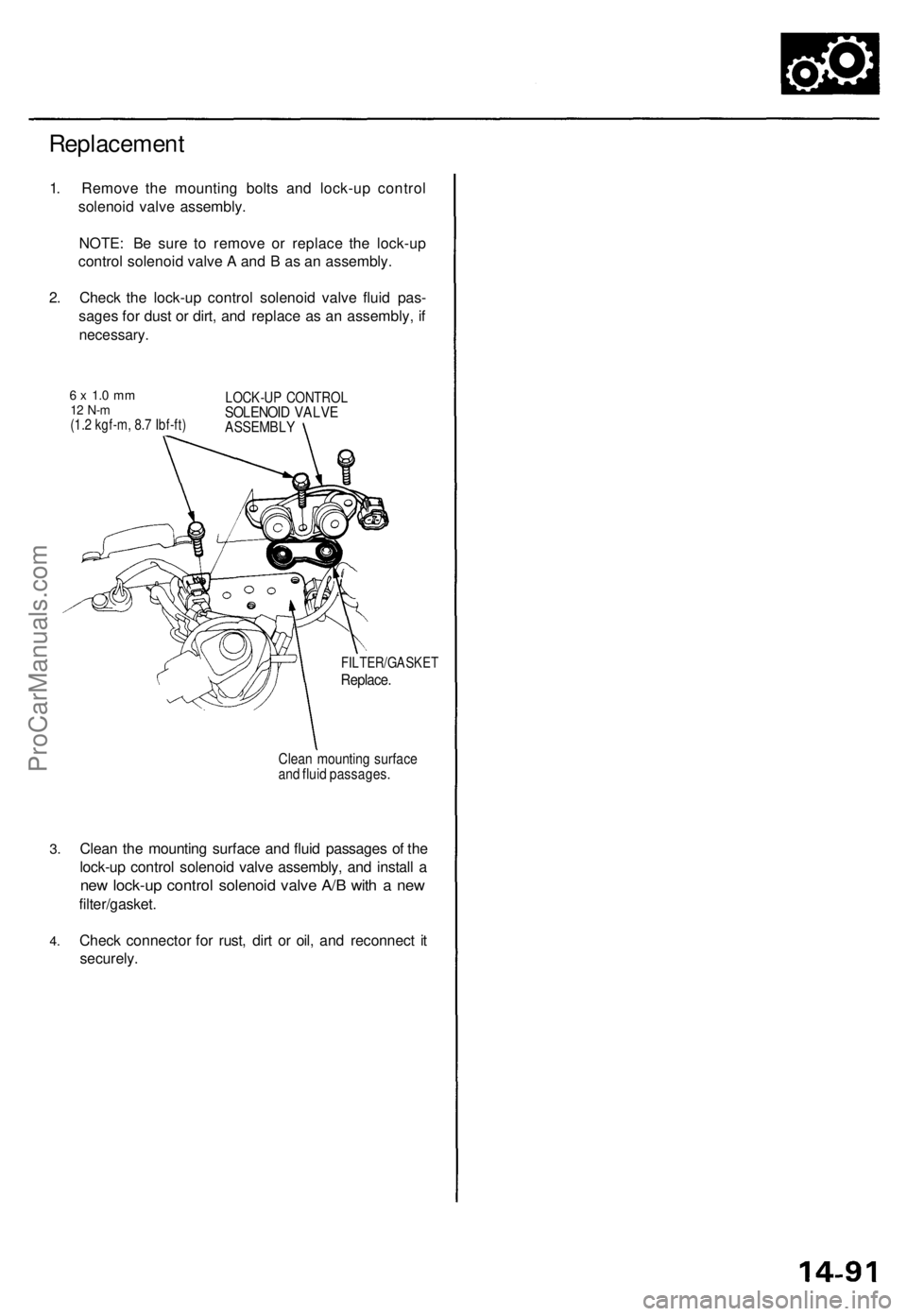 ACURA TL 1995  Service Repair Manual Replacement
1. Remov e th e mountin g bolt s an d lock-u p contro l
solenoi d valv e assembly .
NOTE : B e sur e t o remov e o r replac e th e lock-u p
contro l solenoi d valv e A  an d B  as a n asse