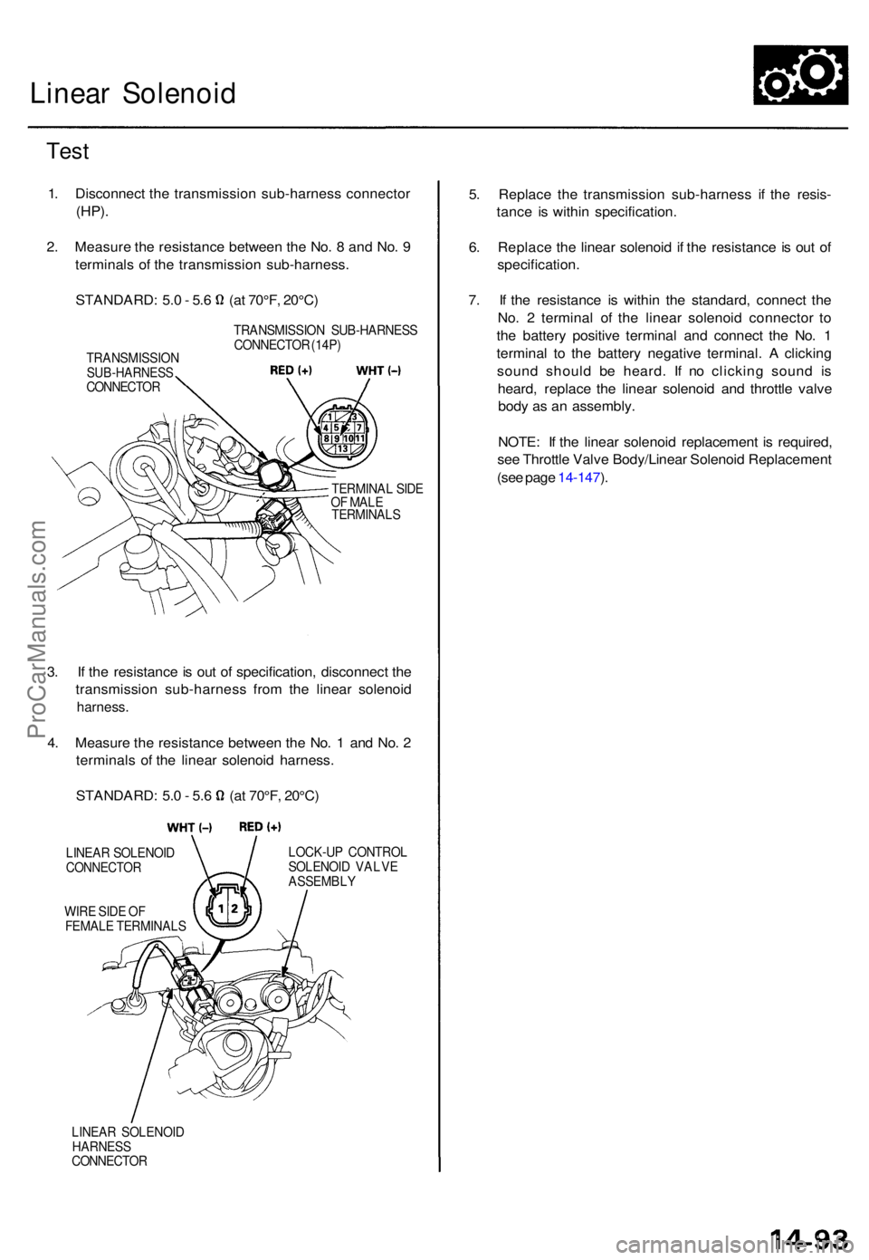 ACURA TL 1995 Service Repair Manual Linear Solenoi d
Test
1. Disconnec t th e transmissio n sub-harnes s connecto r
(HP).
2. Measur e th e resistanc e betwee n th e No . 8 an d No . 9
terminal s o f th e transmissio n sub-harness .
STA ACURA TL 1995 Service Repair Manual Linear Solenoi d
Test
1. Disconnec t th e transmissio n sub-harnes s connecto r
(HP).
2. Measur e th e resistanc e betwee n th e No . 8 an d No . 9
terminal s o f th e transmissio n sub-harness .
STA