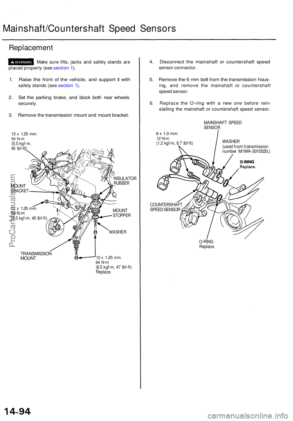 ACURA TL 1995  Service Repair Manual Mainshaft/Countershaft Spee d Sensor s
Replacemen t
Make sur e lifts , jack s an d safet y stand s ar e
place d properl y (se e sectio n 1 ).
1 . Rais e th e fron t o f th e vehicle , an d suppor t i 