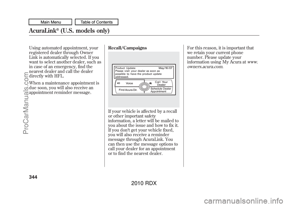 ACURA RDX 2010  Owners Manual Using automated appointment, your
registered dealer through Owner
Link is automatically selected. If you
want to select another dealer, such as
in case of an emergency, find the
nearest dealer and cal