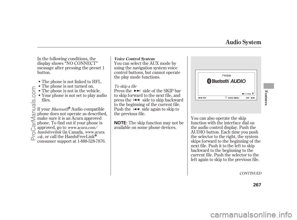 ACURA RL 2011  Owners Manual CONT INUED
In the following conditions, the
display shows ‘‘NO CONNECT’’
message af ter pressing the preset 1
button.The phone is not linked to HFL. You can select the AUX mode by
using the na