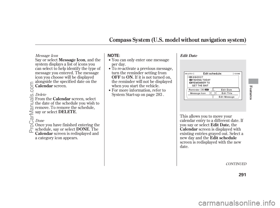 ACURA RL 2011 Owners Manual Message IconDeleteDone
Say or select , and the
system displays a list of icons you
can select to help identif y the type of
message you entered. The message
icon you choose will be displayed
alongside ACURA RL 2011 Owners Manual Message IconDeleteDone
Say or select , and the
system displays a list of icons you
can select to help identif y the type of
message you entered. The message
icon you choose will be displayed
alongside