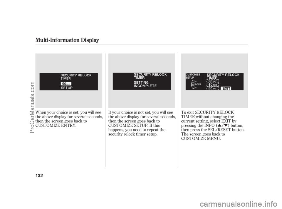 ACURA RL 2012  Owners Manual ÛÝ To exit SECURITY RELOCK
TIMER without changing the
current setting, select EXIT by
pressing the INFO ( / ) button,
then press the SEL/RESET button.
The screen goes back to
CUSTOMIZE MENU. When 