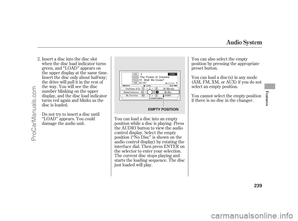ACURA RL 2012 Owners Manual You can also select the empty
position by pressing the appropriate
preset button.
You can load a disc(s) in any mode
(AM, FM, XM, or AUX) if you do not
select an empty position.
You cannot select the ACURA RL 2012 Owners Manual You can also select the empty
position by pressing the appropriate
preset button.
You can load a disc(s) in any mode
(AM, FM, XM, or AUX) if you do not
select an empty position.
You cannot select the