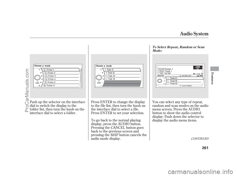 ACURA RL 2012  Owners Manual Press ENTER to change the display
to the file list, then turn the knob on
the interf ace dial to select a f ile.
Press ENTER to set your selection.
To go back to the normal playing
display, press the 
