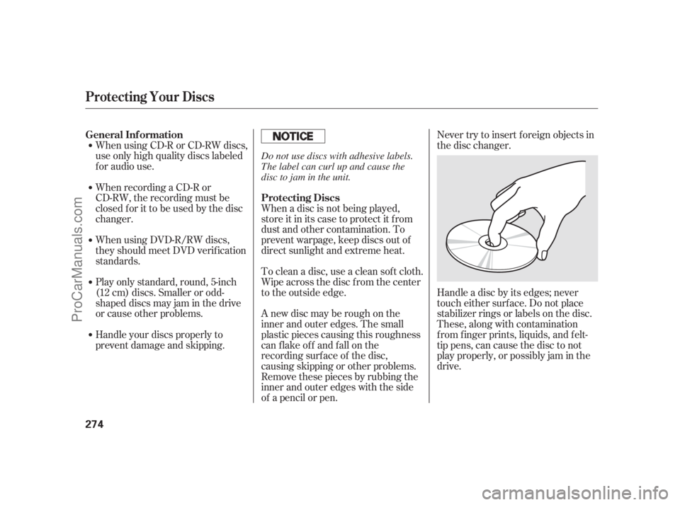 ACURA RL 2012 Owners Manual When using CD-R or CD-RW discs,
use only high quality discs labeled
f or audio use.
When recording a CD-R or
CD-RW, the recording must be
closedforittobeusedbythedisc
changer.
Handle your discs proper ACURA RL 2012 Owners Manual When using CD-R or CD-RW discs,
use only high quality discs labeled
f or audio use.
When recording a CD-R or
CD-RW, the recording must be
closedforittobeusedbythedisc
changer.
Handle your discs proper
