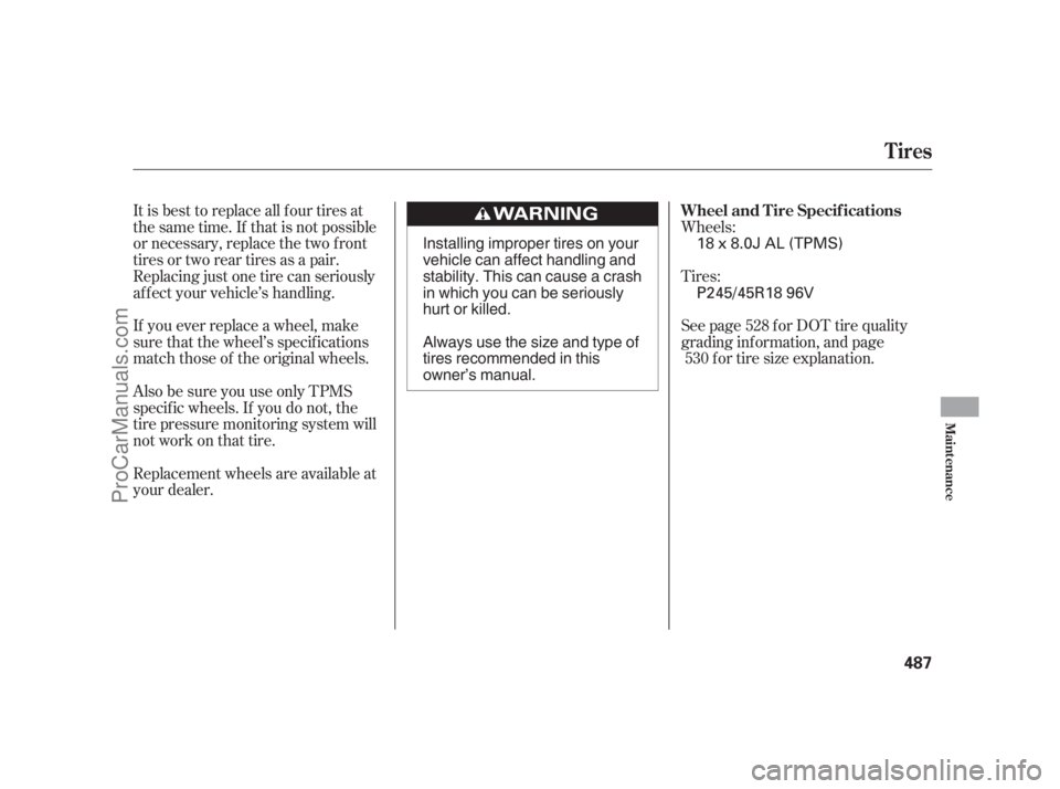 ACURA RL 2012  Owners Manual It is best to replace all f our tires at
thesametime.If thatisnotpossible
or necessary, replace the two f ront
tires or two rear tires as a pair.
Replacing just one tire can seriously
af f ect your ve