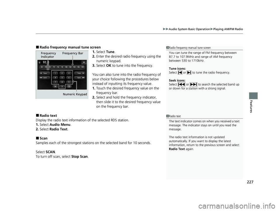 ACURA ILX 2022  Owners Manual 227
uuAudio System Basic Operation uPlaying AM/FM Radio
Features
■Radio frequency manual tune screen
1.Select  Tune.
2. Enter the desired radio frequency using the 
numeric keypad.
3. Select  OK to 