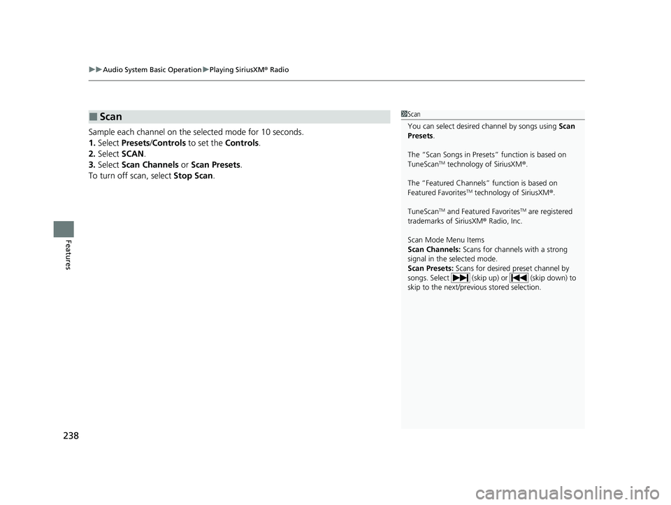 ACURA ILX 2022  Owners Manual uuAudio System Basic Operation uPlaying SiriusXM ® Radio
238
Features
Sample each channel on the selected mode for 10 seconds.
1. Select  Presets /Controls  to set the  Controls.
2. Select  SCAN.
3. 