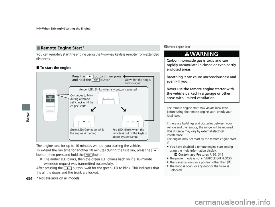 ACURA ILX 2022 Owners Manual uuWhen Driving uStarting the Engine
434
Driving
You can remotely start the engine using the two-way keyless remote from extended
distances.
■To start the engine
The engine runs for up to 10 minute ACURA ILX 2022 Owners Manual uuWhen Driving uStarting the Engine
434
Driving
You can remotely start the engine using the two-way keyless remote from extended
distances.
■To start the engine
The engine runs for up to 10 minute