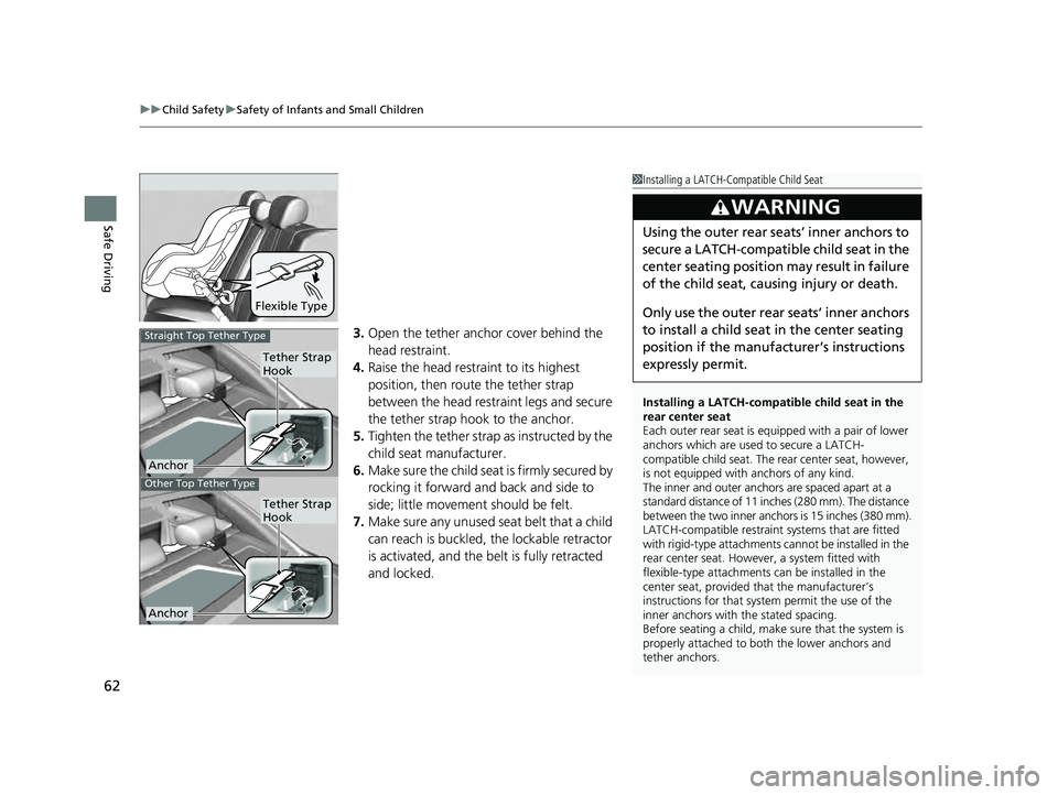 ACURA ILX 2022  Owners Manual uuChild Safety uSafety of Infants and Small Children
62
Safe Driving
3. Open the tether anchor cover behind the 
head restraint.
4. Raise the head restraint to its highest 
position, then rout e the t