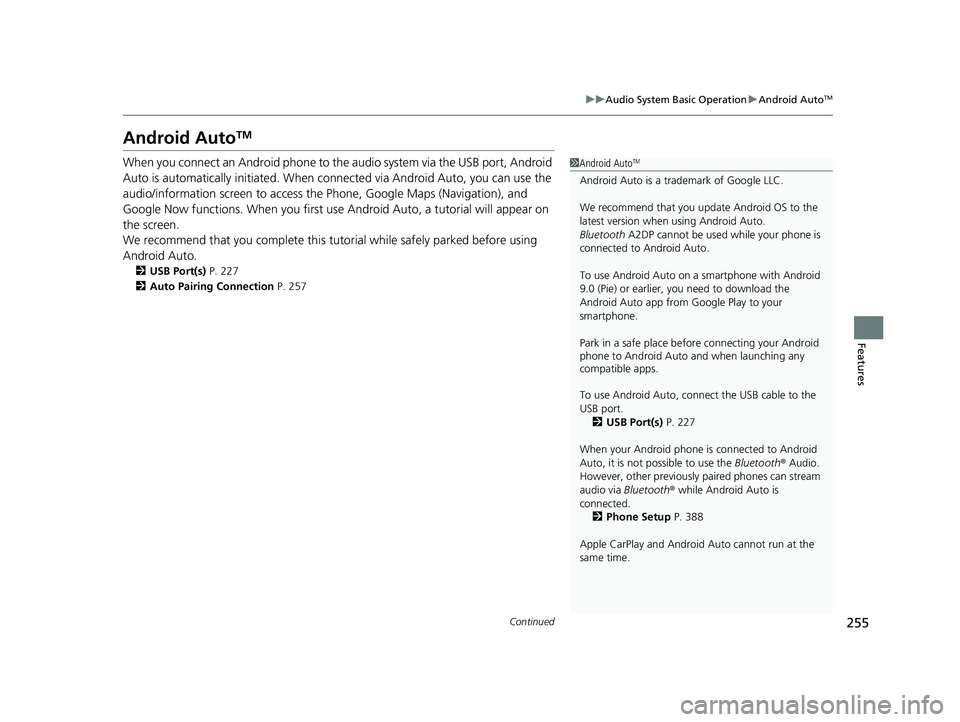 ACURA INTEGRA 2023 Owners Manual 255
uuAudio System Basic Operation uAndroid AutoTM
Continued
Features
Android AutoTM
When you connect an Android phone to th e audio system via the USB port, Android
Auto is automatically initiated. ACURA INTEGRA 2023 Owners Manual 255
uuAudio System Basic Operation uAndroid AutoTM
Continued
Features
Android AutoTM
When you connect an Android phone to th e audio system via the USB port, Android
Auto is automatically initiated.
