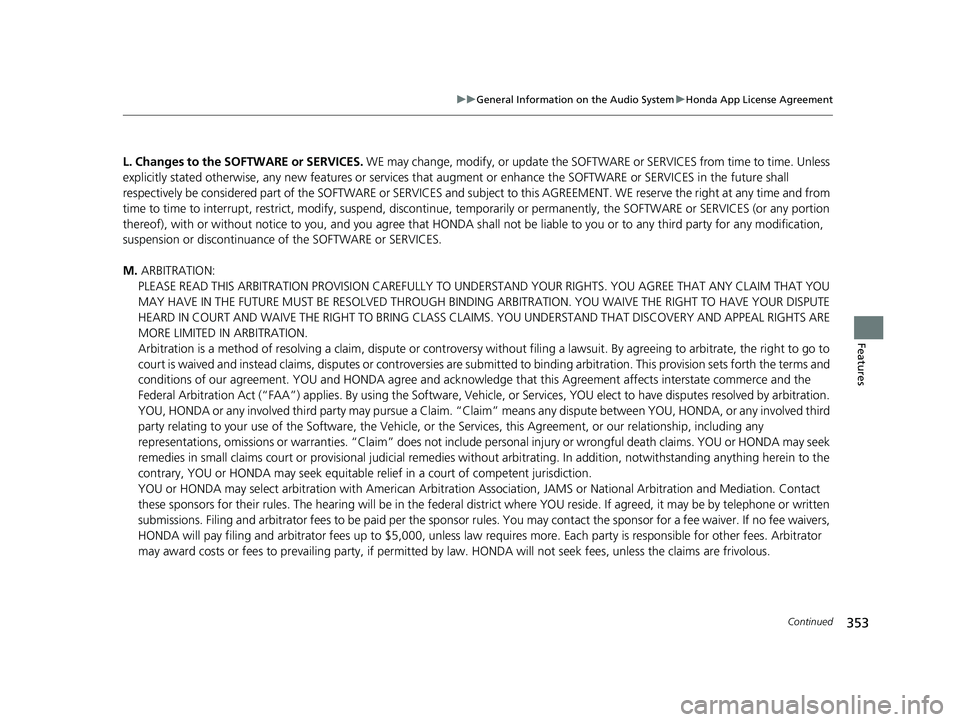 ACURA INTEGRA 2024  Owners Manual 353
uuGeneral Information on the Audio System uHonda App License Agreement
Continued
Features
L. Changes to the SOFT WARE or SERVICES. WE may change, modify, or update the SOFTWARE or SERVICES from ti