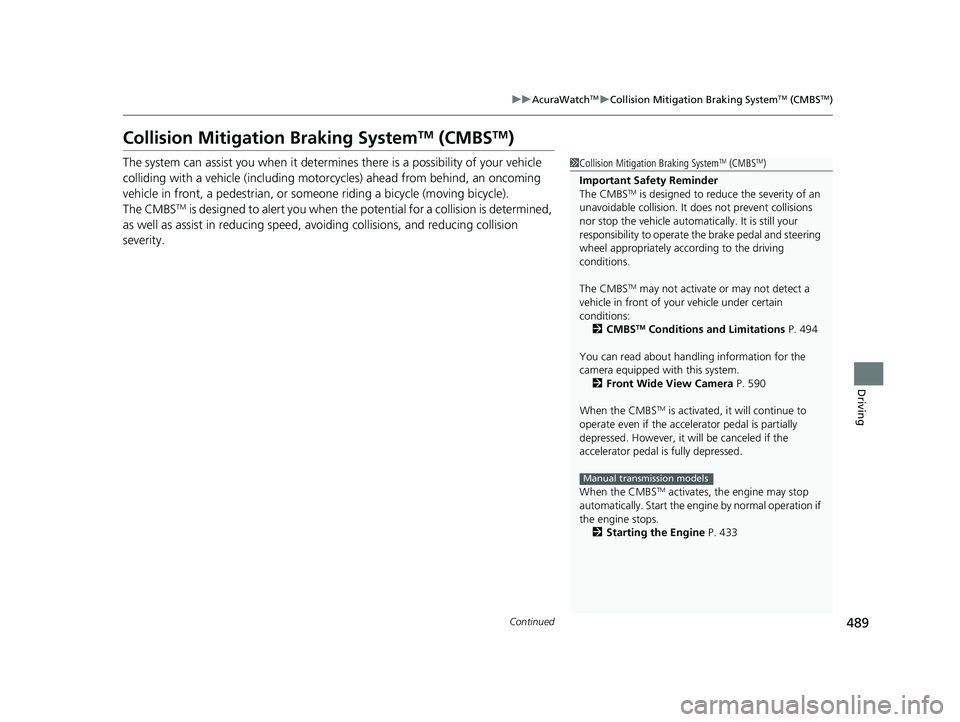 ACURA INTEGRA 2024  Owners Manual 489
uuAcuraWatchTMuCollision Mitigation Braking SystemTM (CMBSTM)
Continued
Driving
Collision Mitigation Braking SystemTM (CMBSTM)
The system can assist you when it determines there is a possibility o