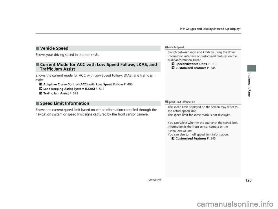 ACURA MDX 2022 Owners Manual Continued125
uuGauges and Displays uHead-Up Display*
Instrument Panel
Shows your driving speed in mph or km/h.
Shows the current mode for ACC with Low Speed Follow, LKAS, and traffic jam
assist.
2 Ad ACURA MDX 2022 Owners Manual Continued125
uuGauges and Displays uHead-Up Display*
Instrument Panel
Shows your driving speed in mph or km/h.
Shows the current mode for ACC with Low Speed Follow, LKAS, and traffic jam
assist.
2 Ad