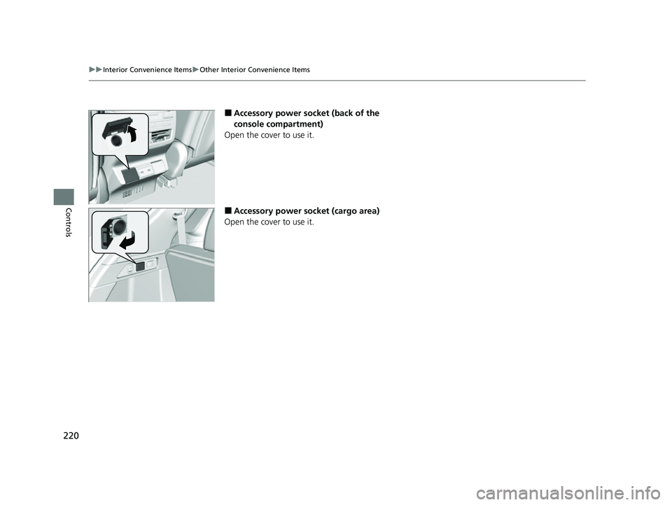 ACURA MDX 2022  Owners Manual 220
uuInterior Convenience Items uOther Interior Convenience Items
Controls
■Accessory power socket (back of the 
console compartment)
Open the cover to use it.
■Accessory power socket (cargo area