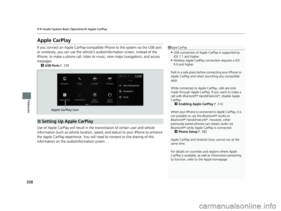 ACURA MDX 2022 Owners Manual 308
uuAudio System Basic Operation uApple CarPlay
Features
Apple CarPlay
If you connect an Apple CarPlay-compatible iPhone to the system via the USB port
or wirelessly, you can use the vehicle’s a ACURA MDX 2022 Owners Manual 308
uuAudio System Basic Operation uApple CarPlay
Features
Apple CarPlay
If you connect an Apple CarPlay-compatible iPhone to the system via the USB port
or wirelessly, you can use the vehicle’s a