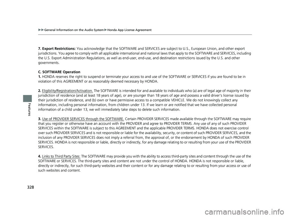ACURA MDX 2022  Owners Manual 328
uuGeneral Information on the Audio System uHonda App License Agreement
Features
7. Export Restrictions:  You acknowledge that the SOFTWARE  and SERVICES are subject to U.S., European Union, and ot