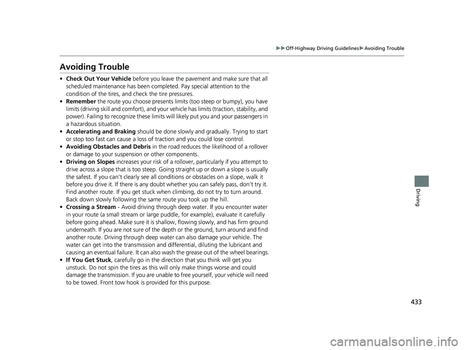 ACURA MDX 2022  Owners Manual 433
uuOff-Highway Driving Guidelines uAvoiding Trouble
Driving
Avoiding Trouble
• Check Out Your Vehicle  before you leave the pavement and make sure that all 
scheduled maintenance has been complet