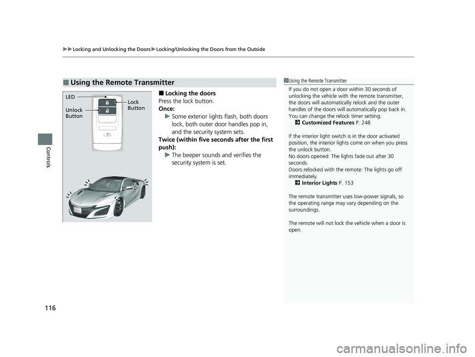 ACURA NSX 2021  Owners Manual uuLocking and Unlocking the Doors uLocking/Unlocking the Doors from the Outside
116
Controls
■Locking the doors
Press the lock button.
Once: u Some exterior lights flash, both doors 
lock, both oute