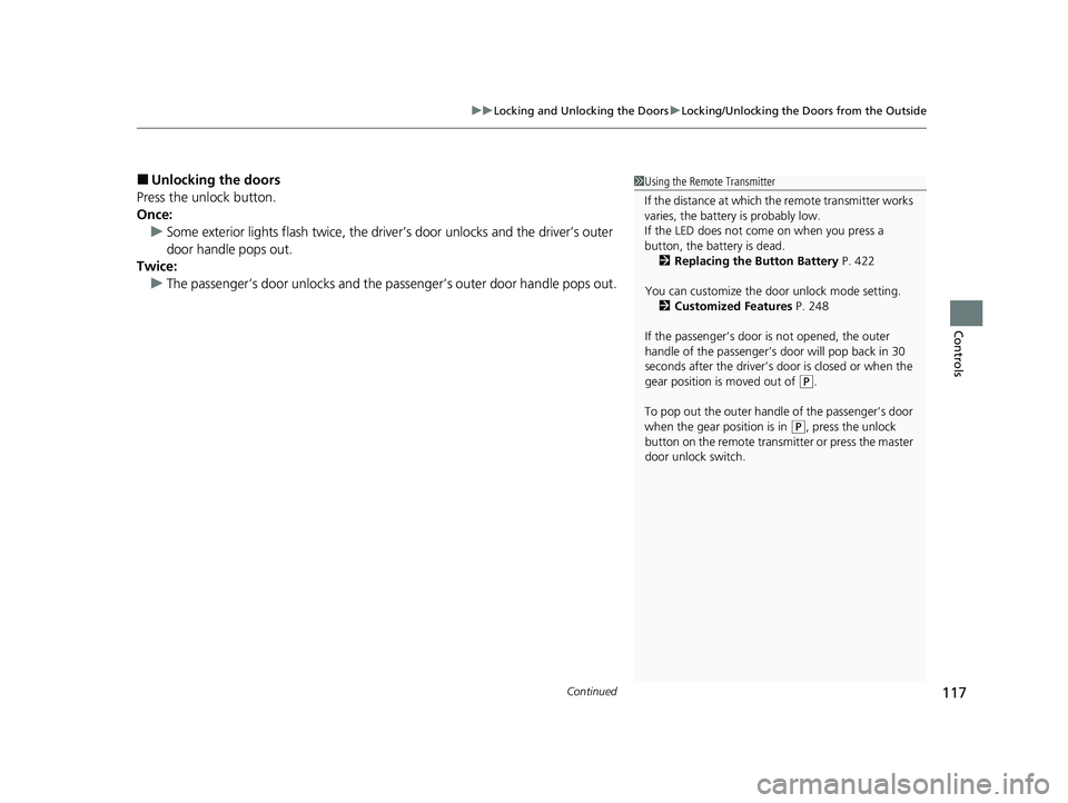 ACURA NSX 2021  Owners Manual Continued117
uuLocking and Unlocking the Doors uLocking/Unlocking the Doors from the Outside
Controls
■Unlocking the doors
Press the unlock button.
Once: u Some exterior lights flash twice, the driv
