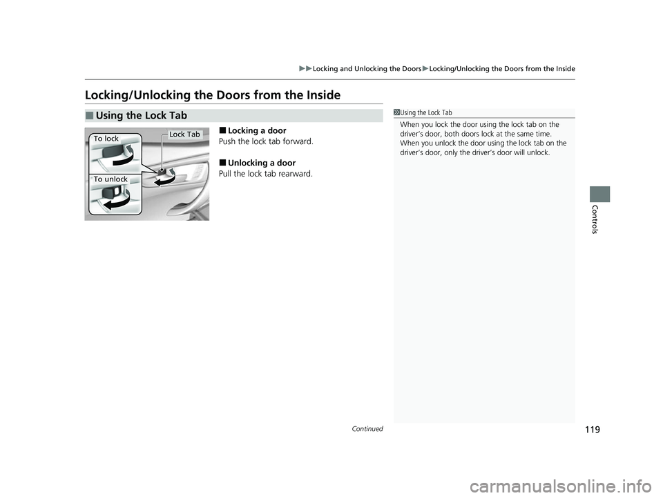 ACURA NSX 2021  Owners Manual 119
uuLocking and Unlocking the Doors uLocking/Unlocking the Doors from the Inside
Continued
Controls
Locking/Unlocking the Doors from the Inside
■Locking a door
Push the lock tab forward.
■Unlock