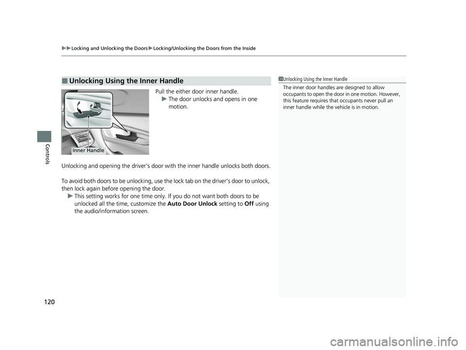 ACURA NSX 2021  Owners Manual uuLocking and Unlocking the Doors uLocking/Unlocking the Doors from the Inside
120
Controls
Pull the either door inner handle.
u The door unlocks and opens in one 
motion.
Unlocking and opening the dr