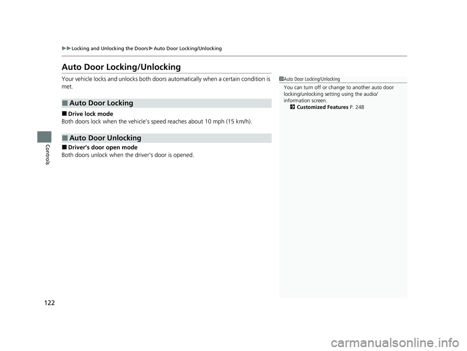 ACURA NSX 2021  Owners Manual 122
uuLocking and Unlocking the Doors uAuto Door Locking/Unlocking
Controls
Auto Door Locking/Unlocking
Your vehicle locks and unlocks both doors  automatically when a certain condition is 
met.
■Dr