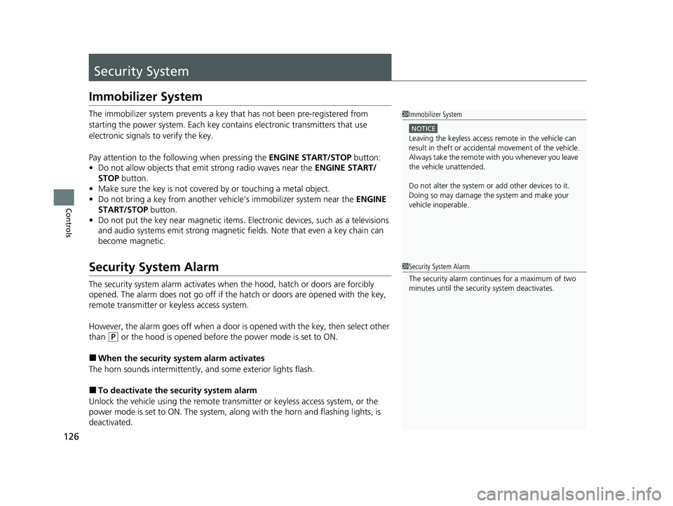 ACURA NSX 2021 Owners Manual 126
Controls
Security System
Immobilizer System
The immobilizer system prevents a key that has not been pre-registered from
starting the power system. Each key cont ains electronic transmitters that ACURA NSX 2021 Owners Manual 126
Controls
Security System
Immobilizer System
The immobilizer system prevents a key that has not been pre-registered from
starting the power system. Each key cont ains electronic transmitters that