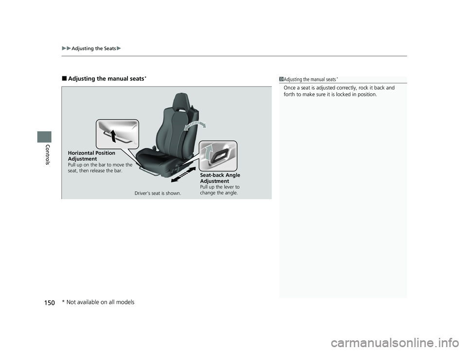 ACURA NSX 2021  Owners Manual uuAdjusting the Seats u
150
Controls
■Adjusting the manual seats*1Adjusting the manual seats*
Once a seat is adjusted co rrectly, rock it back and 
forth to make sure it is locked in position.
Horiz