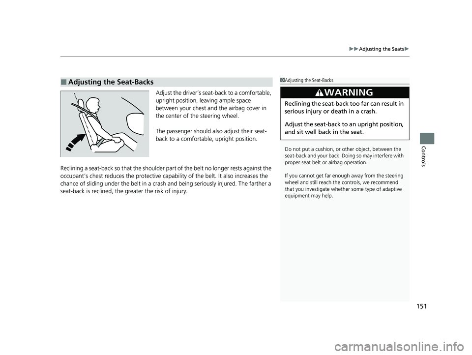 ACURA NSX 2021  Owners Manual 151
uuAdjusting the Seats u
Controls
Adjust the driver’s seat-back to a comfortable, 
upright position, leaving ample space 
between your chest and  the airbag cover in 
the center of the steering w