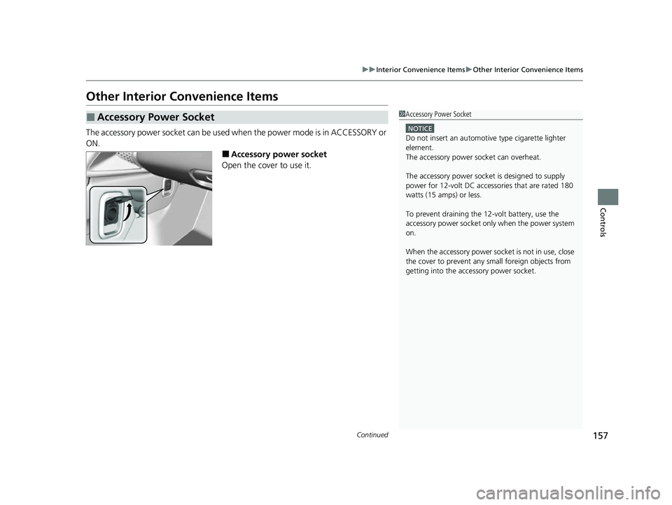 ACURA NSX 2021  Owners Manual 157
uuInterior Convenience Items uOther Interior Convenience Items
Continued
Controls
Other Interior Convenience Items
The accessory power socket can be used  when the power mode is in ACCESSORY or 
O