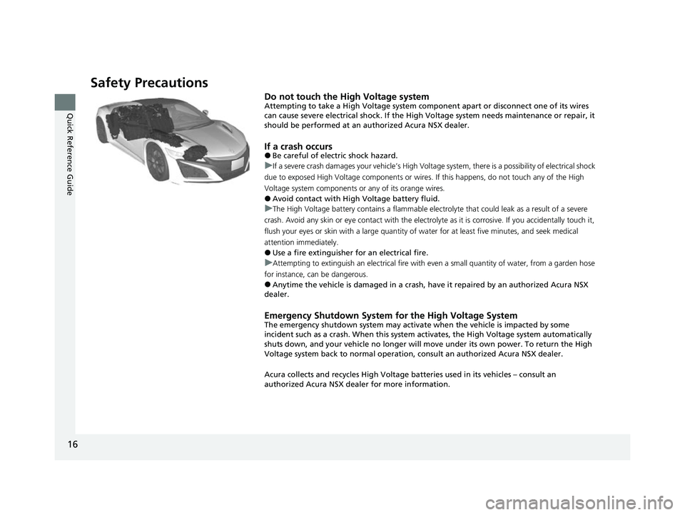 ACURA NSX 2021  Owners Manual 16
Quick Reference Guide
Safety Precautions
Do not touch the High Voltage systemAttempting to take a High Voltage system component apart or disconnect one of its wires 
can cause severe electrical sho