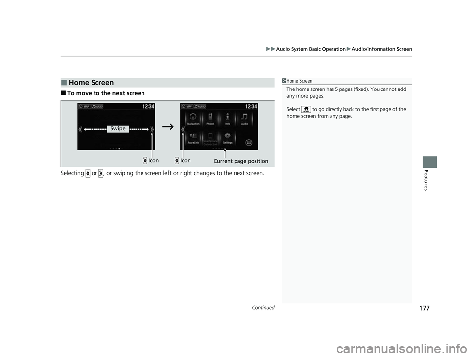ACURA NSX 2021  Owners Manual Continued177
uuAudio System Basic Operation uAudio/Information Screen
Features
■To move to the next screen
Selecting   or  , or swiping the screen le ft or right changes to the next screen.
■Home 