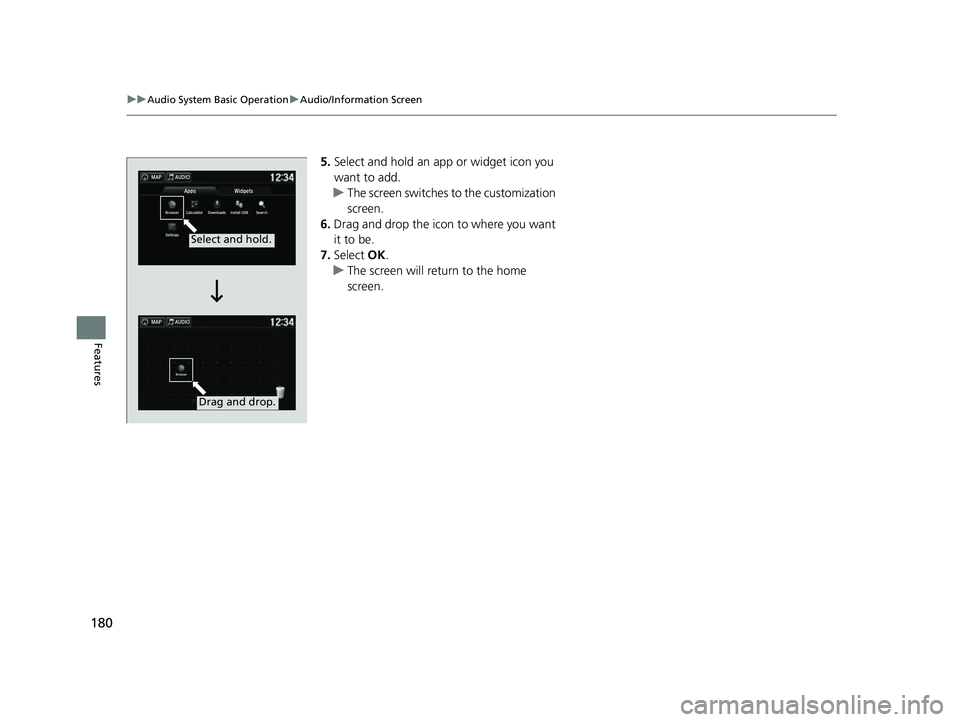 ACURA NSX 2021  Owners Manual 180
uuAudio System Basic Operation uAudio/Information Screen
Features
5. Select and hold an a pp or widget icon you 
want to add.
u The screen switches to the customization 
screen.
6. Drag and drop t
