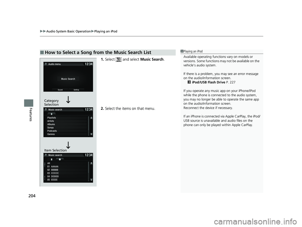 ACURA NSX 2021  Owners Manual uuAudio System Basic Operation uPlaying an iPod
204
Features
1. Select  and select  Music Search.
2. Select the items on that menu.
■How to Select a Song from the Music Search List1Playing an iPod
A