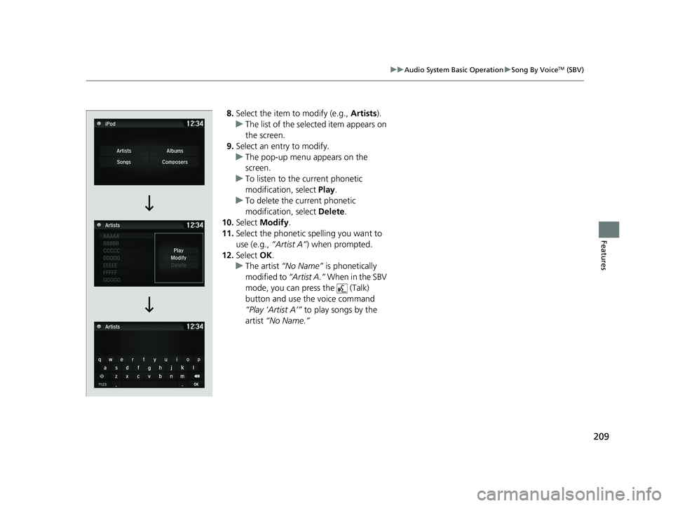 ACURA NSX 2021  Owners Manual 209
uuAudio System Basic Operation uSong By VoiceTM (SBV)
Features
8. Select the item to modify (e.g.,  Artists).
u The list of the selected item appears on 
the screen.
9. Select an entry to modify.
