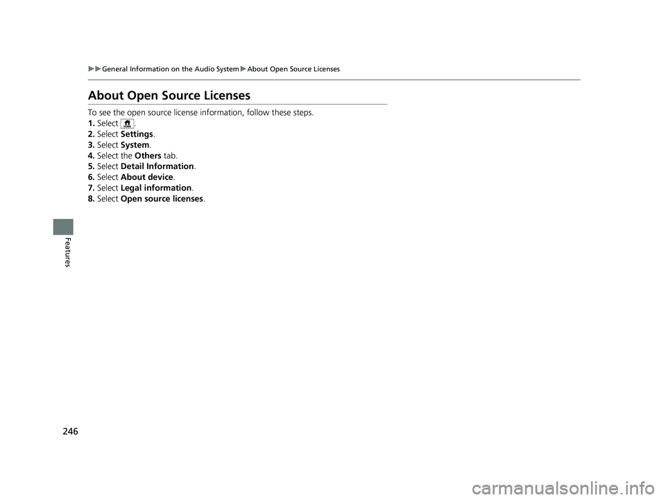 ACURA NSX 2021  Owners Manual 246
uuGeneral Information on the Audio System uAbout Open Source Licenses
Features
About Open Source Licenses
To see the open source license  information, follow these steps.
1. Select .
2. Select  Se