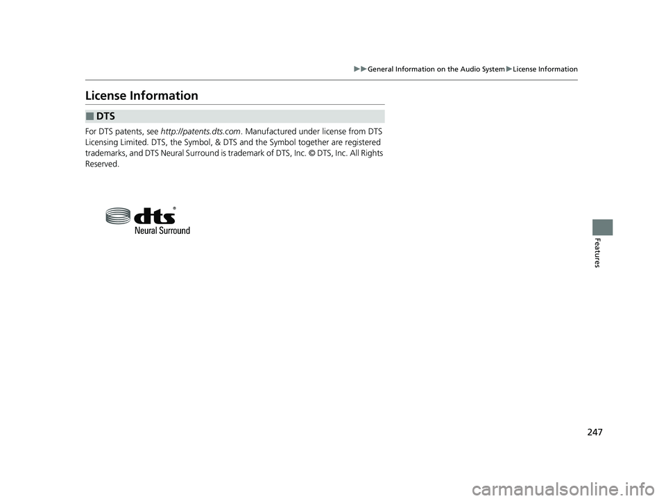 ACURA NSX 2021  Owners Manual 247
uuGeneral Information on the Audio System uLicense Information
Features
License Information
For DTS patents, see  http://patents.dts.com . Manufactured under license from DTS 
Licensing Limited. D
