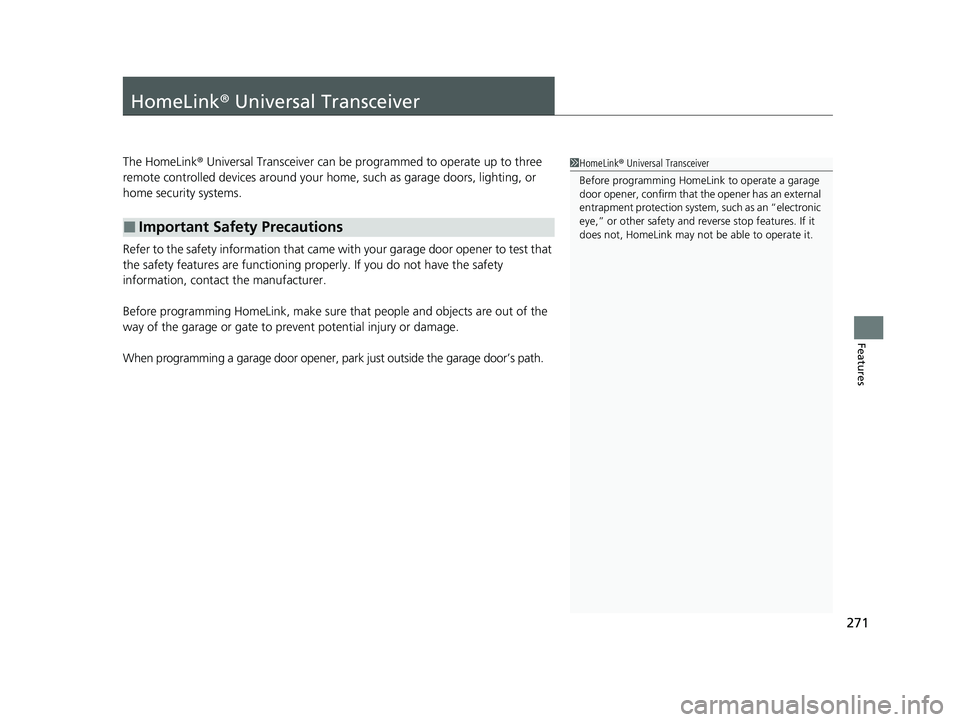 ACURA NSX 2021  Owners Manual 271
Features
HomeLink® Universal Transceiver
The HomeLink ® Universal Transceiver can be programmed to operate up to three 
remote controlled devices around your home, such as garage doors, lighting