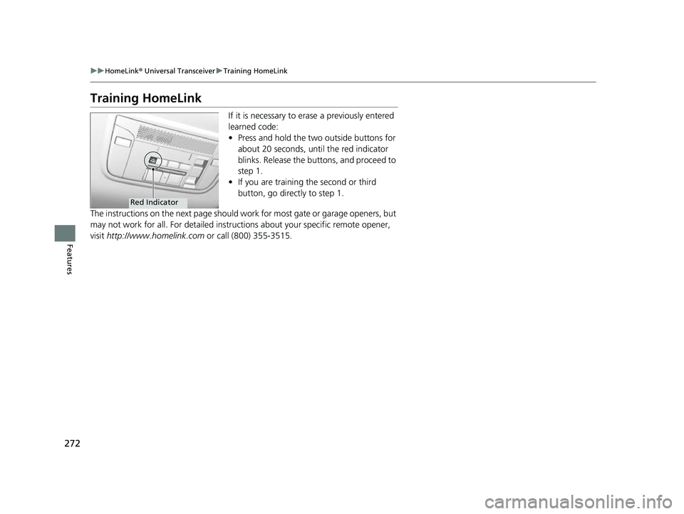 ACURA NSX 2021  Owners Manual 272
uuHomeLink ® Universal Transceiver uTraining HomeLink
Features
Training HomeLink
If it is necessary to erase a previously entered 
learned code:
• Press and hold the two outside buttons for 
ab